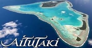 Aitutaki, Cook Islands - "One of the World's most beautiful islands"