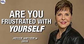 Are You Frustrated With Yourself - Joyce Meyer