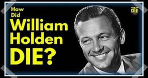 The Mysterious Circumstances: How Did William Holden Die?