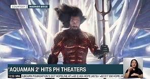 'Aquaman 2' hits PH theaters | ANC