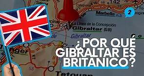 ¿Cómo acabó GIBRALTAR siendo BRITÁNICO? | Ac2ality