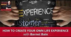 How To Create Your Own Life Experience With Barnet Bain