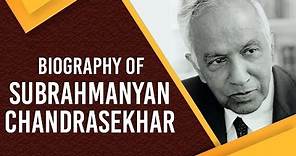 Biography of Subrahmanyan Chandrasekhar, Astronomer & winner of Nobel Prize for Physics in 1983