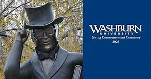Washburn University | Spring 2023 School of Business & School of Nursing Commencement Ceremony