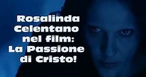 Rosalinda Celentano nel film La Passione di Cristo!