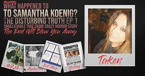“What Happened To Samantha Koenig?” | THE DISTURBING TRUTH | True Crime Documentary | Horror Story