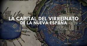 La capital del Virreinato de la Nueva España