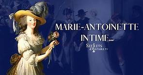 Marie-Antoinette intime... - Secrets d'histoire