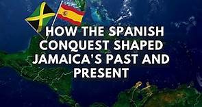 How the Spanish Conquest Shaped Jamaica's Past and Present