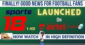 Sports 18 1 HD Channel Number On Airtel Digital TV (DTH Dish) | FootballTube