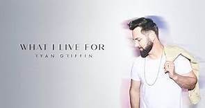 Ryan Griffin - What I Live For (Official Lyric Video)