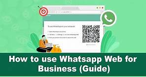 How To Use Whatsapp Web for Business (Guide)