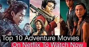 Top 10 Adventure Movies On Netflix To Watch Now