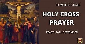 HOLY CROSS PRAYER | Feast Day Exaltation of the Holy Cross (Sept. 14) | POWER OF PRAYER