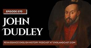 Episode 070: John Dudley | Renaissance English History Podcast