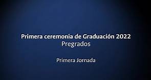 Primera Ceremonia de Graduación 2022, Pregrado - Primera Jornada (9:00 a.m.)