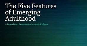 The Five Features of Emerging Adulthood