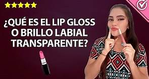 ¿Qué es el Lip Gloss o Brillo Labial Transparente y Cómo se Usa? Cómo Hacer Labiales Naturales 👄