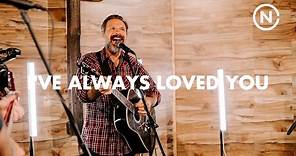 I’ve Always Loved You - Mac Powell | Moment