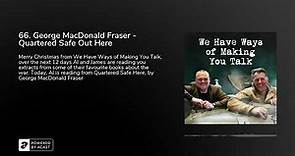 66. George MacDonald Fraser - Quartered Safe Out Here