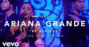 Ariana Grande - Be Alright (Vevo Presents)