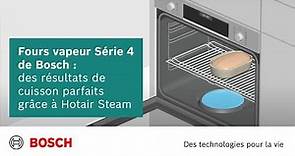 Fours vapeur Série 4 de Bosch : des résultats de cuisson parfaits grâce à Hotair Steam