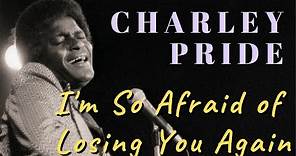 Charley Pride - I'm So Afraid of Losing You Again