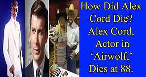 How Did Alex Cord Die? Alex Cord, Actor in ‘Airwolf,’ Dies at 88.