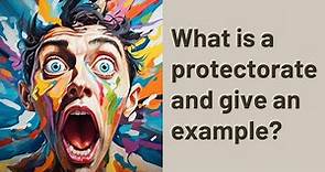 What is a protectorate and give an example?