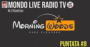 Mondo Live Radio TV - ottava puntata - Morning Woods