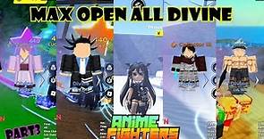Max Open All DIVINE!! [Part3] !! 2 New Codes!! Anime Fighters Simulator