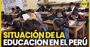 ¿En qué situación se encuentra la educación en el Perú?
