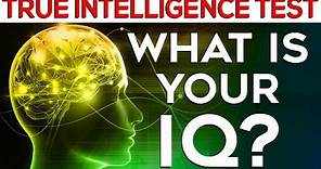 What is your IQ? Test your TRUE intelligence