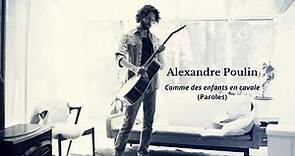 Alexandre Poulin - Comme des enfants en cavale (Paroles)
