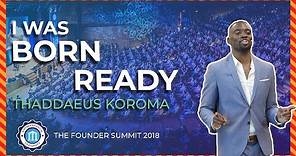 I WAS BORN READY - Thaddaeus Koroma - Founder Summit 2018 | Entrepreneur University