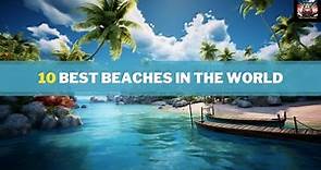 10 Most Beautiful Beaches in the World