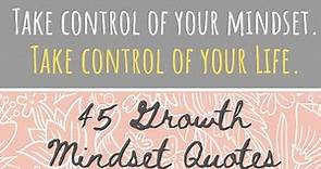 Growth Mindset Quotes – 45 Motivational Quotes You Need to Hear Today!
