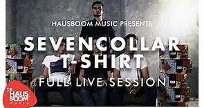 SEVENCOLLAR T-SHIRT | Full Session Live on Hausboom Music