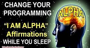 "I AM ALPHA" Affirmations While You SLEEP! Program Your Mind Power For WEALTH & SUCCESS! Alpha Male