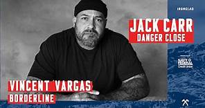 Vincent Vargas: Borderline - Danger Close with Jack Carr