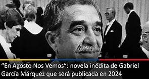 “En Agosto Nos Vemos”: novela inédita de Gabriel García Márquez que será publicada en 2024