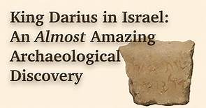 King Darius in Israel: An Almost Amazing Archaeological Discovery