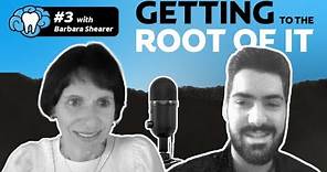 Getting to the Root of It | Episode #3 with Dr. Barbara Shearer