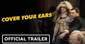 Cover Your Ears - Official Trailer (2024) Chuck D, Dee Snider, Ian Hill
