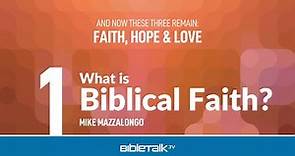 What is Biblical Faith? – Mike Mazzalongo | BibleTalk.tv