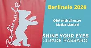 Berlinale 2020: Shine your eyes - Q&A Matias Mariani (Cidade Pássaro)