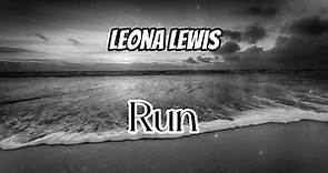 Leona Lewis - Run (Lyrics)