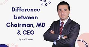 Difference between Chairman, MD and CEO