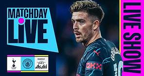 MATCHDAY LIVE! | Tottenham v Man City | Premier League