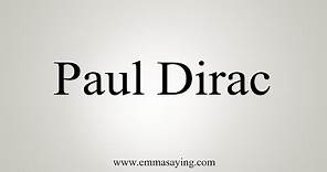 How To Say Paul Dirac